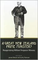 A Great New Zealand Prime Minister?: Reappraising William Ferguson Massey