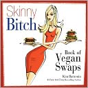 Skinny Bitch Book of Vegan Swaps