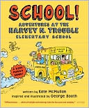 School!: Adventures at the Harvey N. Trouble Elementary School