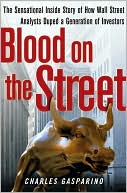 Blood on the Street: The Sensational Inside Story of How Wall Street Analysts Duped a Generation of Investors