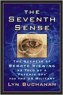 Seventh Sense: The Secrets of Remote Viewing as Told by a Psychic Spy for the U.S. Military