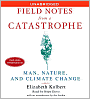 Field Notes from a Catastrophe: Man, Nature, and Climate Change