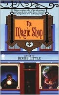 The Magic Shop: Fifteen Original Tales of the Adventures and Hazards that Await Those Who Seek to Change Their Lives by Buying Magic