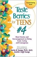 Taste Berries for Teens #4: Short Stories and Encouragement on Being Cool, Caring and Courageous
