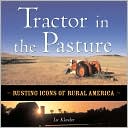 Tractor in the Pasture: Rusting Icons of Rural America
