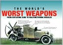 The World's Worst Weapons: From Exploding Guns to Malfunctioning Missiles