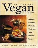Complete Vegan Cookbook: Over 200 Tantalizing Recipes Plus Plenty of Kitchen Wisdom for Beginners and Experienced Cooks