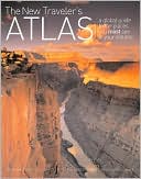 New Traveler's Atlas: A Global Guide to the Places You Must See in Your Lifetime