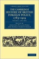 The Cambridge History of British Foreign Policy, 1783-1919