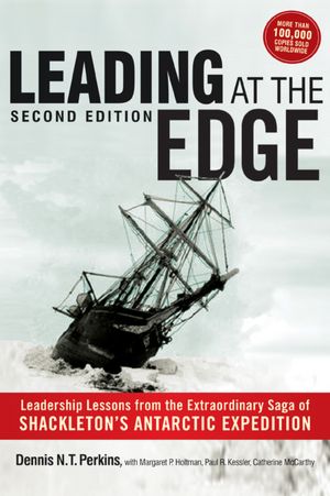 Leading at The Edge: Leadership Lessons from the Extraordinary Saga of Shackleton's Antarctic Expedition