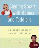 Signing Smart with Babies and Toddlers: A Parents' Strategy and Activity Guide