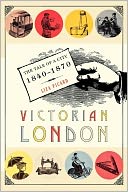 Victorian London: The Tale of a City 1840-1870