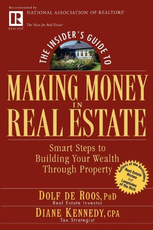 The Insider's Guide to Making Money in Real Estate: Smart Steps to Building Your Wealth through Property