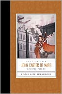 The Collected John Carter of Mars (Swords of Mars, Synthetic Men of Mars, Llana of Gathol, and John Carter of Mars)