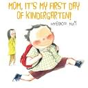 Mom, It's My First Day of Kindergarten!