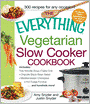 The Everything Vegetarian Slow Cooker Cookbook: Includes: Tofu Noodle Soup, Fajita Chili, Chipotle Black Bean Salad, Mediterranean Chickpeas, Hot Fudge Fondue ?and hundreds more!