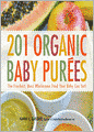 201 Organic Baby Purees: The Freshest, Most Wholesome Food Your Baby Can Eat!