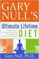 Gary Null's Ultimate Lifetime Diet: A Revolutionary All-Natural Program for Losing Weight and Building a Healthy Body