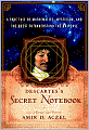 Descartes's Secret Notebook: A True Tale of Mathematics, Mysticism, and the Quest to Understand the Universe