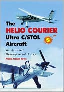 Helio Courier ULTRA C/STOL Aircraft: An Illustrated Developmental History