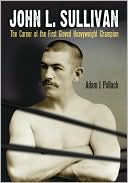 download John L. Sullivan : The Career of the First Gloved Heavyweight Champion book