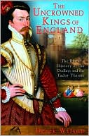 Uncrowned Kings of England: The Black History of the Dudleys and the Tudor Throne