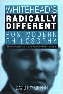 Whitehead's Radically Different Postmodern Philosophy: An Argument for Its Contemporary Relevance