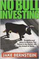 No Bull Investing: Straightforward Advice to Maximize Your Returns in Any Market, with Any Amount of Money