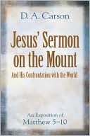 Jesus' Sermon on the Mount and His Confrontation with the World: An Exposition of Matthew 5-10
