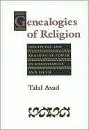 Genealogies of Religion: Discipline and Reasons of Power in Christianity and Islam