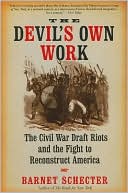 Devil's Own Work: The Civil War Draft Riots and the Fight to Reconstruct America