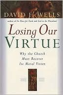 Losing Our Virtue: Why the Church Must Recover Its Moral Vision