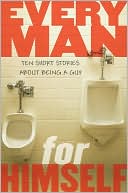 Every Man for Himself: Ten Short Stories about Being a Guy
