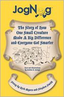 JogNog: The Story of How a Small Creature Made a Big Difference and Everyone Got Smarter