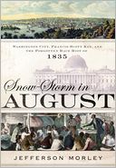 Snow-Storm in August: Washington City, Francis Scott Key, and the Forgotten Race Riot of 1835