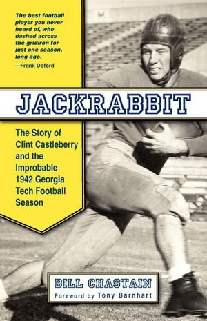 Jackrabbit: The Story of Clint Castleberry and the Improbable 1942 Georgia Tech Season