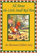 All About the Little Small Red Hen: An Illustrated Children Story