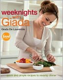 Weeknights with Giada: Quick and Simple Recipes to Revamp Dinner