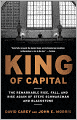 King of Capital: The Remarkable Rise, Fall, and Rise Again of Steve Schwarzman and Blackstone