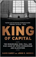 download King of Capital : The Remarkable Rise, Fall, and Rise Again of Steve Schwarzman and Blackstone book