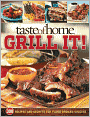 Taste of Home: Grill It! - 300 Recipes and Secrets for Flame-Broiled Success