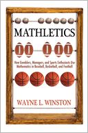 Mathletics: How Gamblers, Managers, and Sports Enthusiasts Use Mathematics in Baseball, Basketball, and Football (New in Paper)