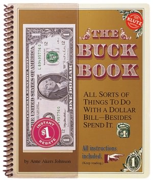 The Buck Book: All Sorts of Things to Do with a Dollar Bill Besides Spend It