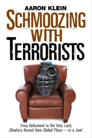 Schmoozing with Terrorists: From Hollywood to the Holy Land, Jihadists Reveal Their Global Plans-to a Jew!