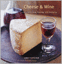 Cheese & Wine: A Guide to Selecting, Pairing, and Enjoying