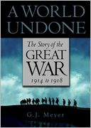 A World Undone: The Story of the Great War, 1914 to 1918