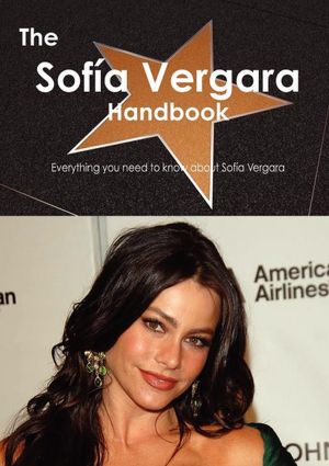 The Sof a Vergara Handbook Everything you need to know about Sof a Vergara