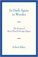 In Dark Again in Wonder: The Poetry of Rene Char and George Oppen