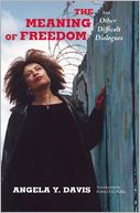 The Meaning of Freedom: And Other Difficult Dialogues