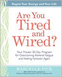 Are You Tired and Wired?: Your Proven 30-Day Program for Overcoming Adrenal Fatigue and Feeling Fantastic